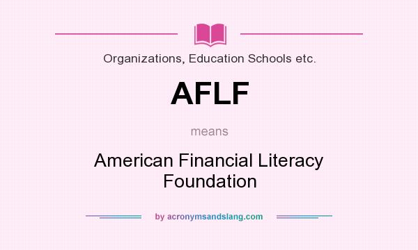 What does AFLF mean? It stands for American Financial Literacy Foundation