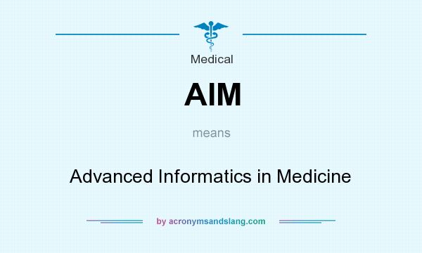 What does AIM mean? It stands for Advanced Informatics in Medicine