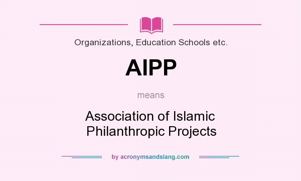 What does AIPP mean? It stands for Association of Islamic Philanthropic Projects