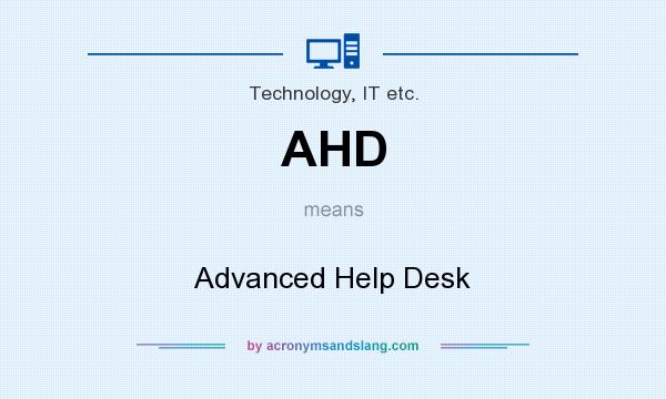 What does AHD mean? It stands for Advanced Help Desk