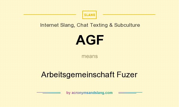What does AGF mean? It stands for Arbeitsgemeinschaft Fuzer
