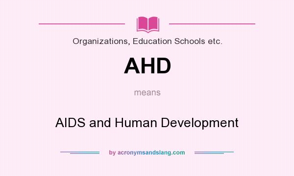 What does AHD mean? It stands for AIDS and Human Development