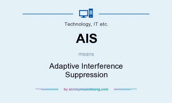 What does AIS mean? It stands for Adaptive Interference Suppression