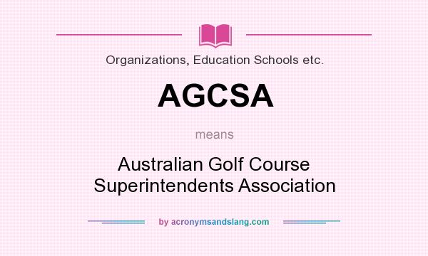 What does AGCSA mean? It stands for Australian Golf Course Superintendents Association