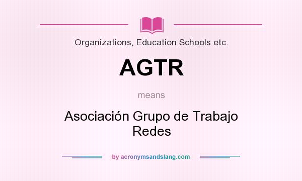What does AGTR mean? It stands for Asociación Grupo de Trabajo Redes