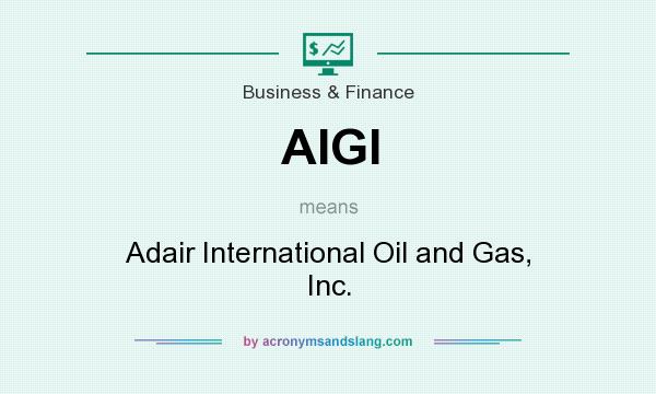 What does AIGI mean? It stands for Adair International Oil and Gas, Inc.