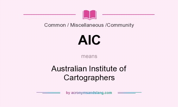 What does AIC mean? It stands for Australian Institute of Cartographers