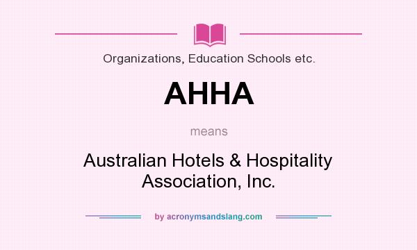 What does AHHA mean? It stands for Australian Hotels & Hospitality Association, Inc.