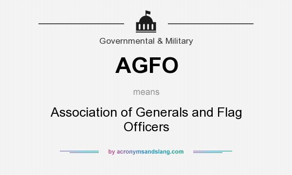 What does AGFO mean? It stands for Association of Generals and Flag Officers