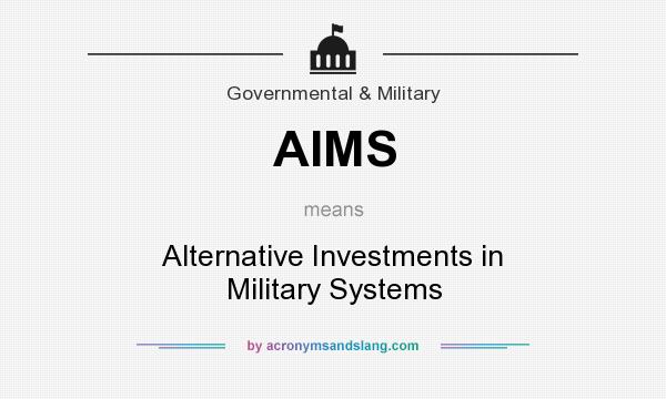 What does AIMS mean? It stands for Alternative Investments in Military Systems