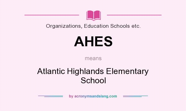 What does AHES mean? It stands for Atlantic Highlands Elementary School