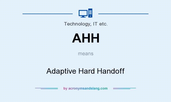 What does AHH mean? It stands for Adaptive Hard Handoff