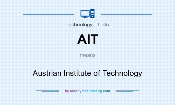 What does AIT mean? It stands for Austrian Institute of Technology