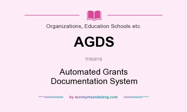 What does AGDS mean? It stands for Automated Grants Documentation System