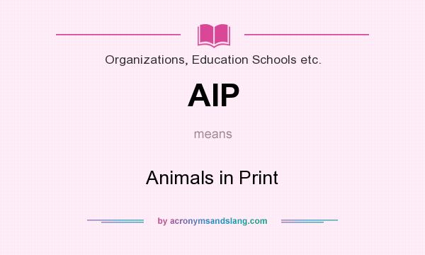What does AIP mean? It stands for Animals in Print