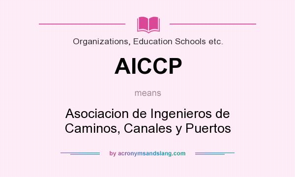 What does AICCP mean? It stands for Asociacion de Ingenieros de Caminos, Canales y Puertos