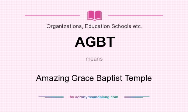 What does AGBT mean? It stands for Amazing Grace Baptist Temple