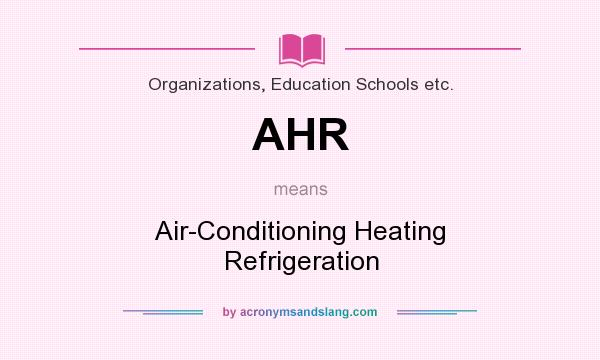 What does AHR mean? It stands for Air-Conditioning Heating Refrigeration