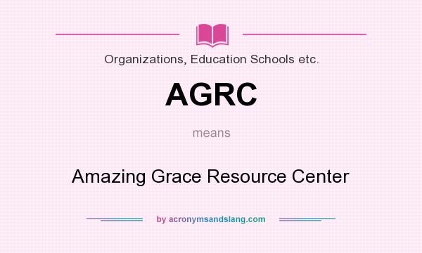 What does AGRC mean? It stands for Amazing Grace Resource Center