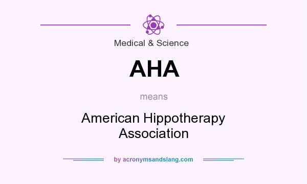 What does AHA mean? It stands for American Hippotherapy Association