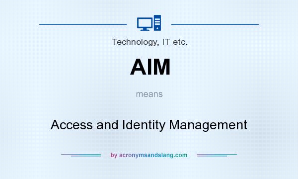 What does AIM mean? It stands for Access and Identity Management