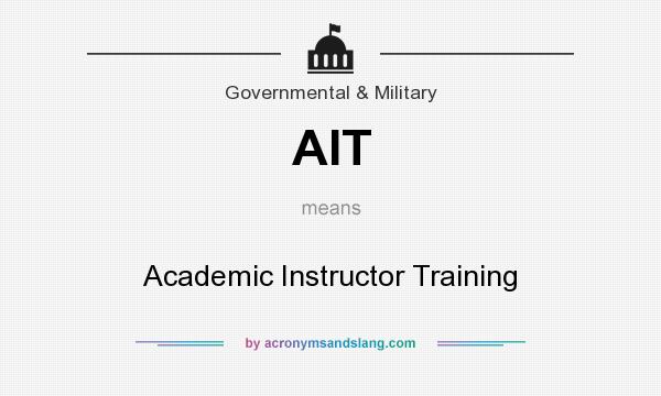 What does AIT mean? It stands for Academic Instructor Training