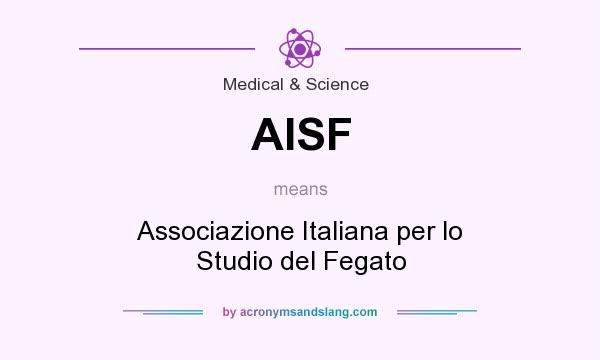 What does AISF mean? It stands for Associazione Italiana per lo Studio del Fegato