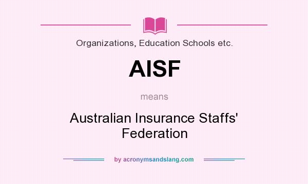 What does AISF mean? It stands for Australian Insurance Staffs` Federation