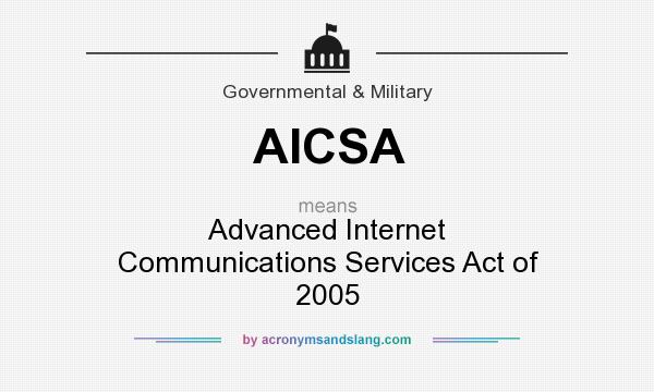 What does AICSA mean? It stands for Advanced Internet Communications Services Act of 2005