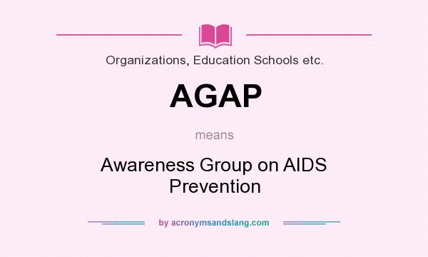What does AGAP mean? It stands for Awareness Group on AIDS Prevention