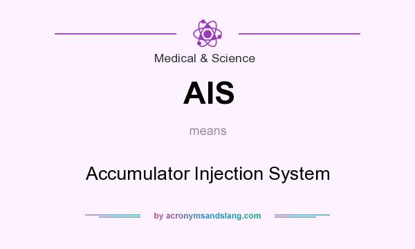 What does AIS mean? It stands for Accumulator Injection System