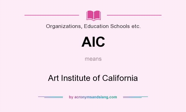 What does AIC mean? It stands for Art Institute of California