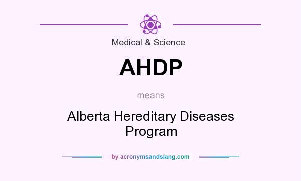 What does AHDP mean? It stands for Alberta Hereditary Diseases Program