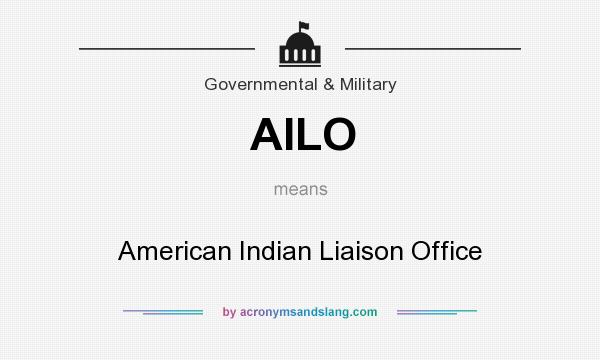 What does AILO mean? It stands for American Indian Liaison Office