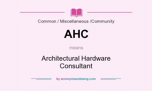 What does AHC mean? It stands for Architectural Hardware Consultant