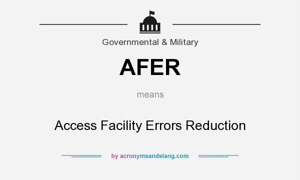What does AFER mean? It stands for Access Facility Errors Reduction