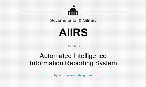 What does AIIRS mean? It stands for Automated Intelligence Information Reporting System