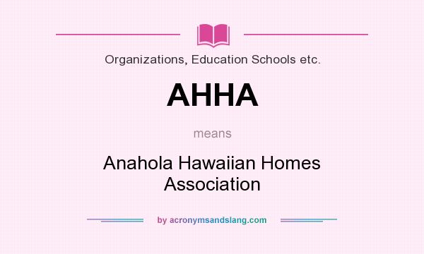 What does AHHA mean? It stands for Anahola Hawaiian Homes Association