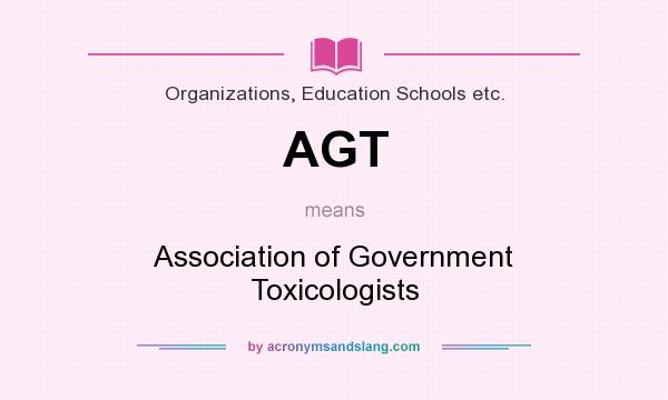 What does AGT mean? It stands for Association of Government Toxicologists