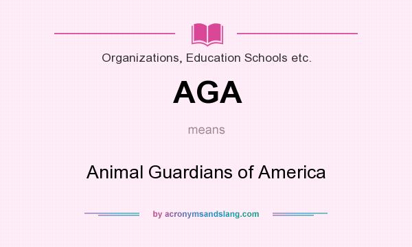 What does AGA mean? It stands for Animal Guardians of America