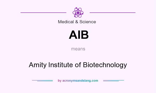 What does AIB mean? It stands for Amity Institute of Biotechnology