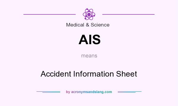 What does AIS mean? It stands for Accident Information Sheet