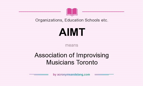 What does AIMT mean? It stands for Association of Improvising Musicians Toronto