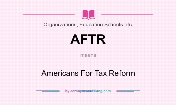 What does AFTR mean? It stands for Americans For Tax Reform