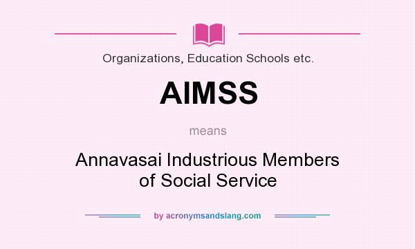 What does AIMSS mean? It stands for Annavasai Industrious Members of Social Service