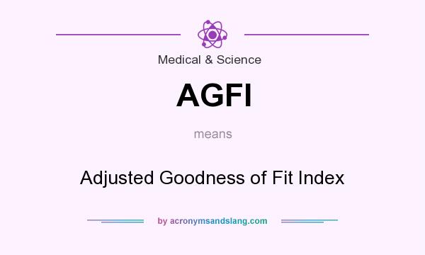 What does AGFI mean? It stands for Adjusted Goodness of Fit Index