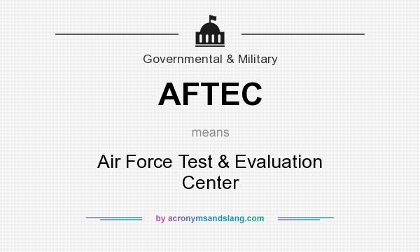 What does AFTEC mean? It stands for Air Force Test & Evaluation Center