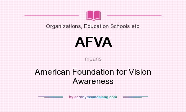 What does AFVA mean? It stands for American Foundation for Vision Awareness