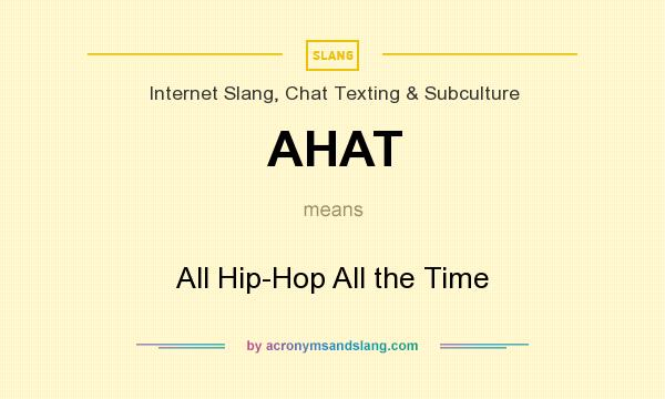 What does AHAT mean? It stands for All Hip-Hop All the Time