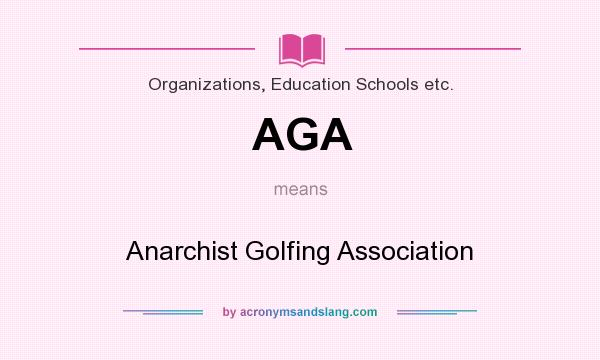 What does AGA mean? It stands for Anarchist Golfing Association